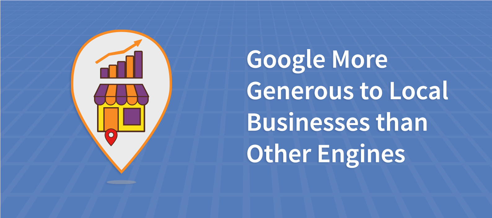 Google More Generous to Local Businesses than Other Engines