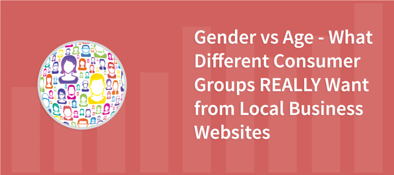 Gender vs Age – What Different Consumer Groups REALLY Want from Local Business Websites