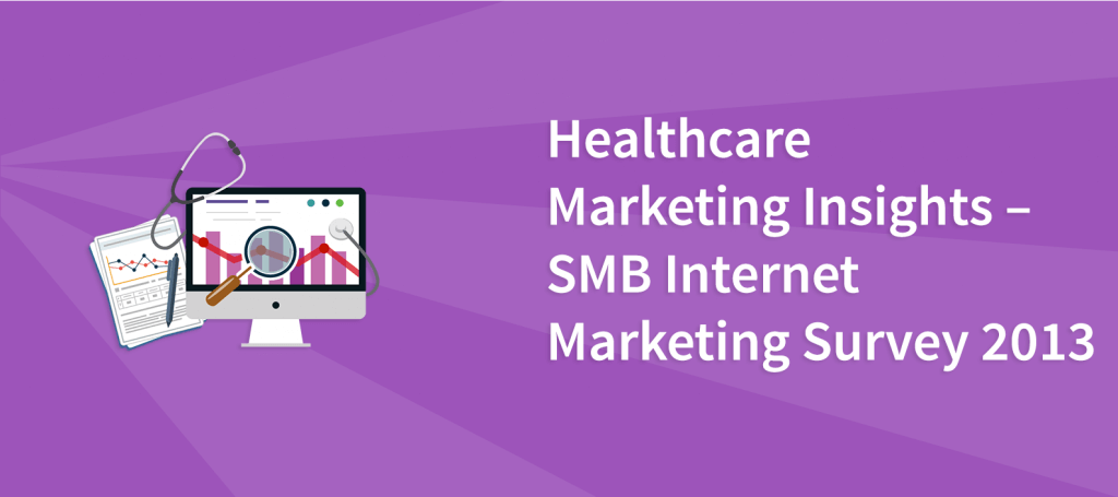 Healthcare Marketing Insights – SMB Internet Marketing Survey 2013