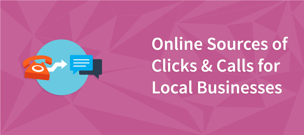 Online Sources of Clicks & Calls for Local Businesses