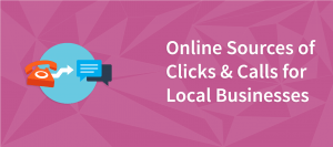 Online Sources of Clicks & Calls for Local Businesses