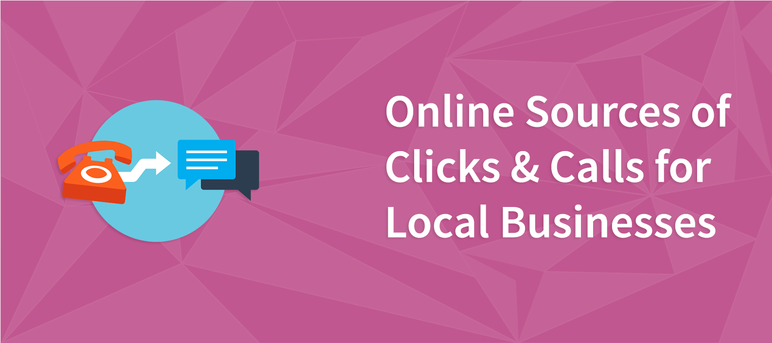 Online Sources of Clicks & Calls for Local Businesses