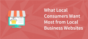 What Local Consumers Want Most from Local Business Websites