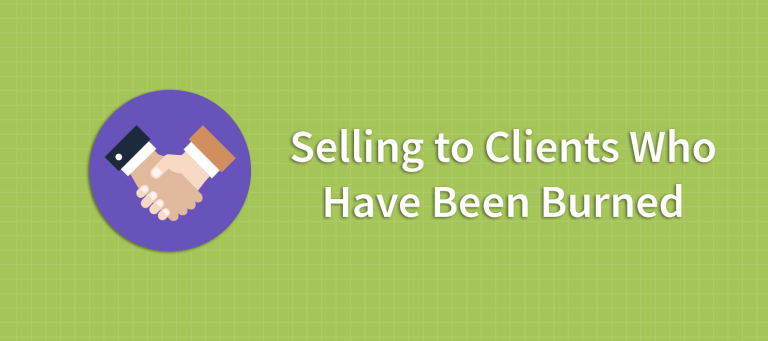 Cautious Clients: How To Sell To Clients That Have Been Burned