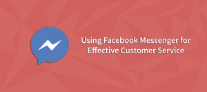 How to Use Facebook Messenger as a Customer Service Tool
