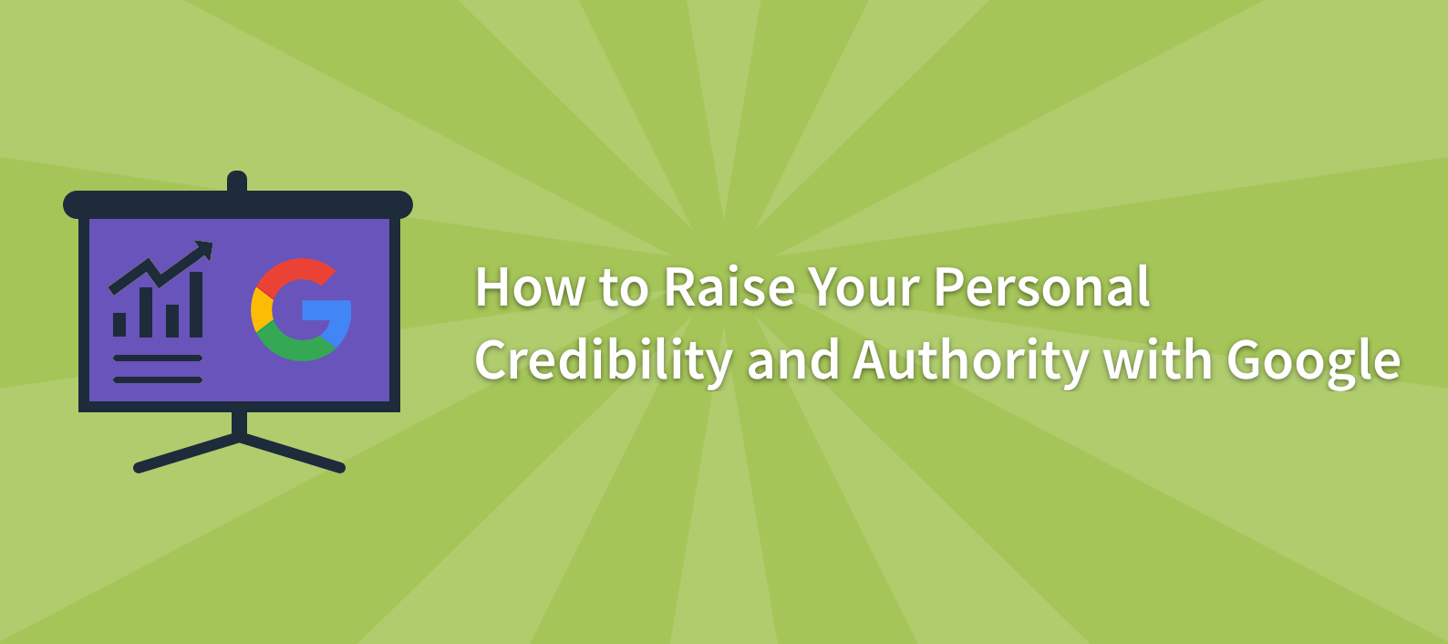 How to Raise Your Personal Authority and Credibility with Google
