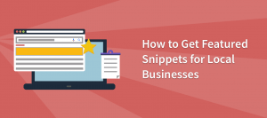 How to Get Featured Snippets for Local Businesses