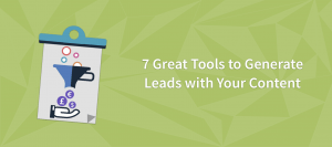 7 Great Tools to Generate Leads from Your Content