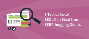 7 Tactics Local SEOs Can Steal from SERP-hogging Giants