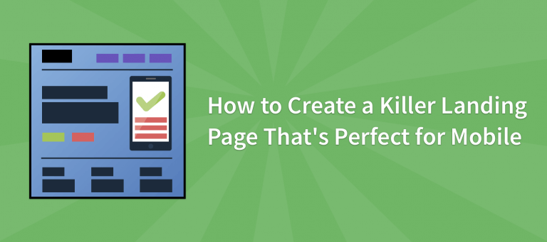 How to Create a Killer Landing Page That’s Perfect for Mobile