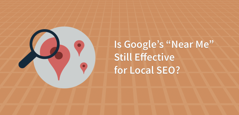 Is Google’s “Near Me” Still Effective for Local SEO?