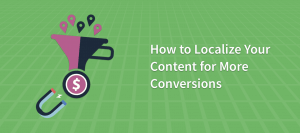How to Localize Content for More Conversions