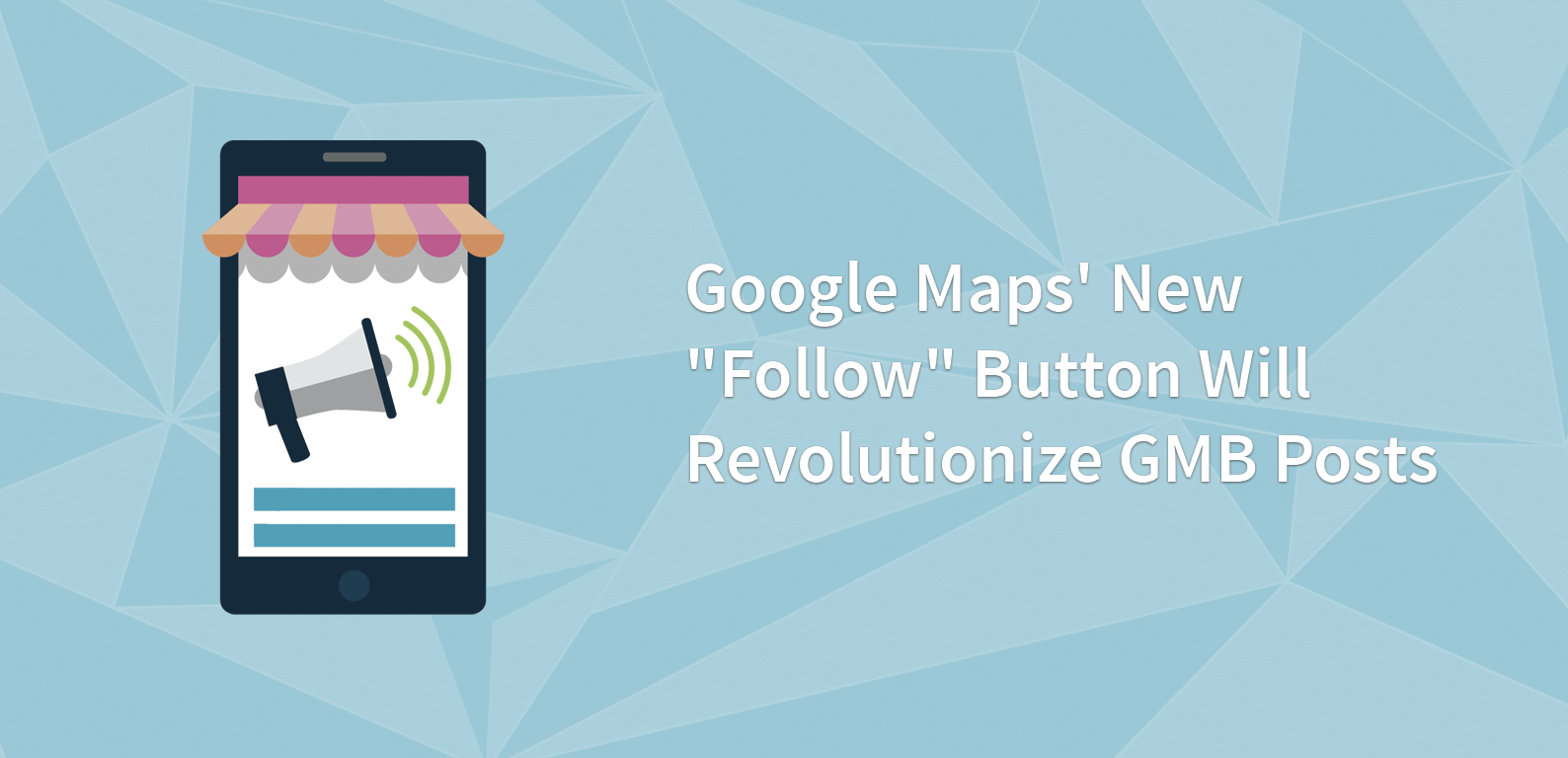 Google Maps’ New “Follow” Button Will Revolutionize GMB Posts