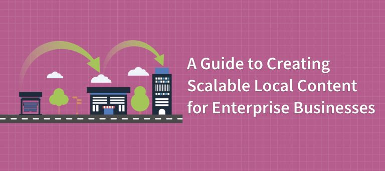 A Guide to Creating Scalable Local Content for Enterprise Businesses