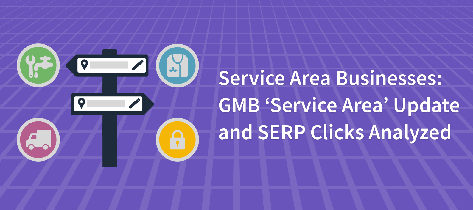 Service Area Businesses: GMB ‘Service Area’ Update and SERP Clicks Analyzed