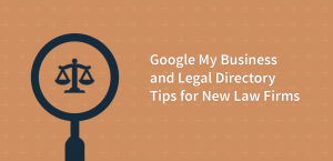 Google My Business and Legal Directory Tips for New Law Firms