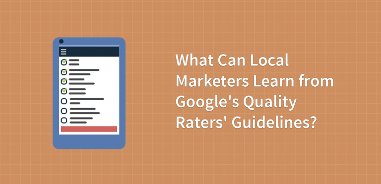 What Can Local Marketers Learn from Google’s Quality Raters’ Guidelines?
