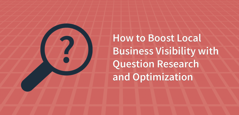How to Boost Local Business Visibility with Question Research and Optimization