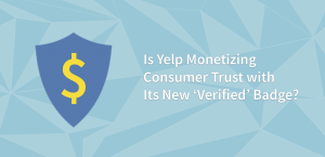 Is Yelp Monetizing Consumer Trust with Its New ‘Verified’ Badge?