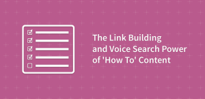 The Link Building and Voice Search Power of ‘How To’ Content