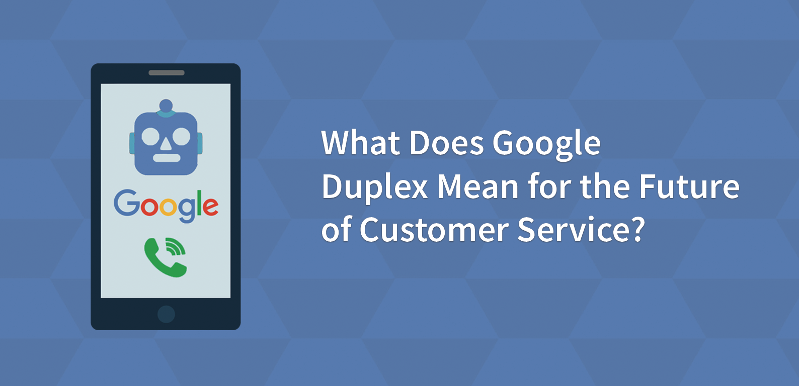What Does Google Duplex Mean for the Future of Customer Service?