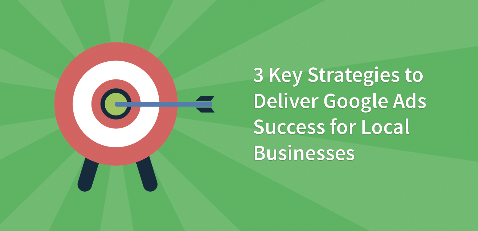 3 Key Strategies to Deliver Google Ads Success for Local Businesses
