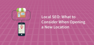 Local SEO: What to Consider When Opening a New Location