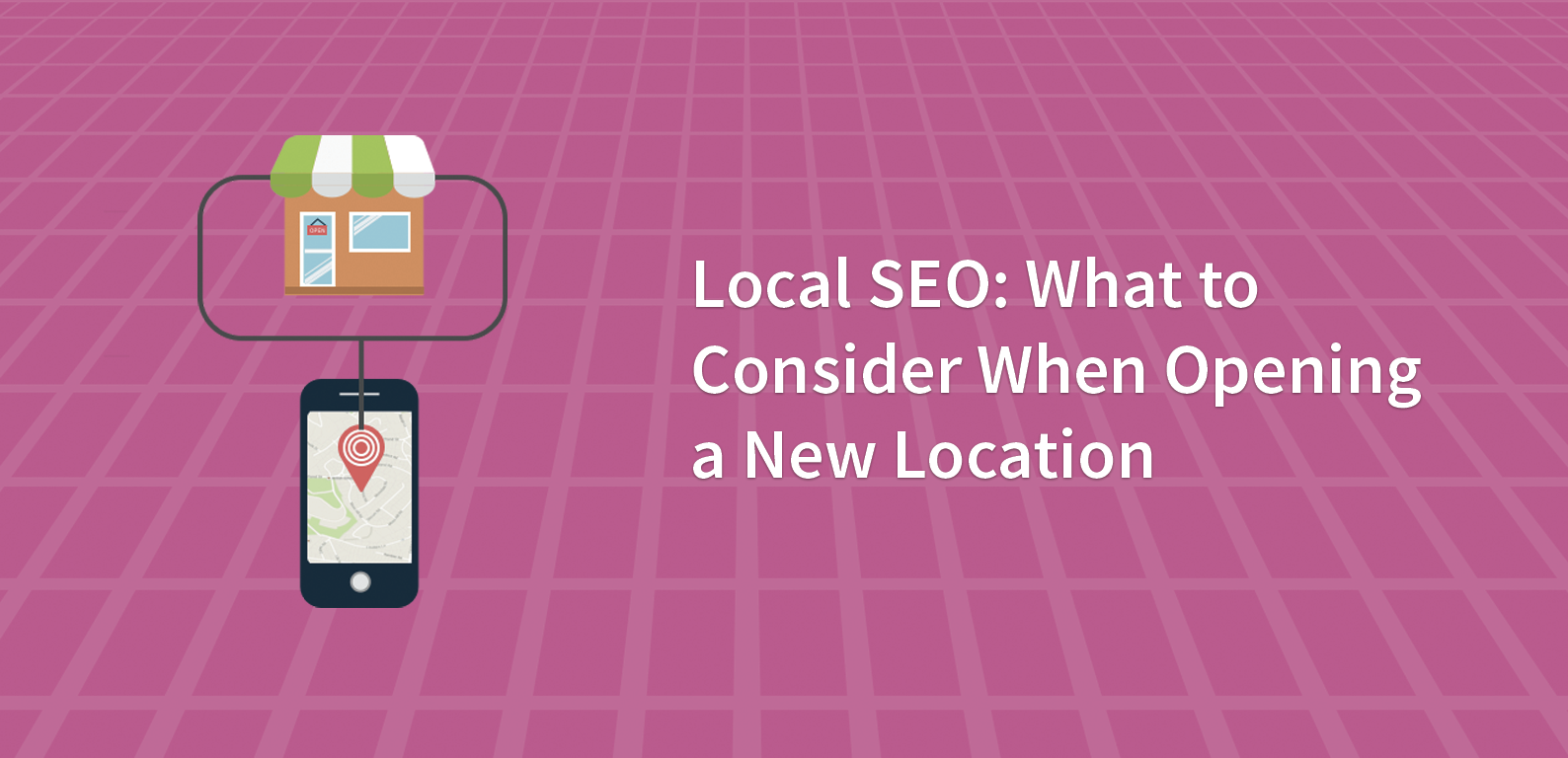 Local SEO: What to Consider When Opening a New Location