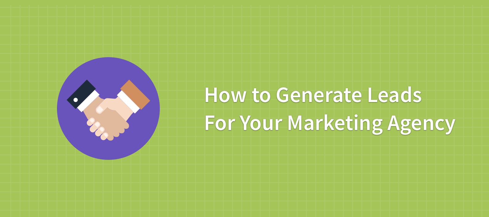 How to Generate Leads for Your Marketing Agency