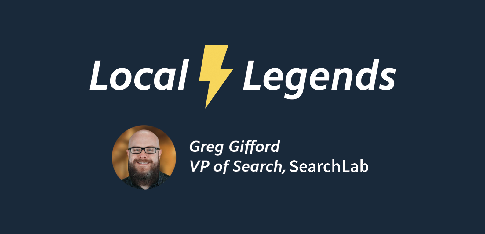 Local Legends: Greg Gifford on Pay-to-Play, Real-world Signals and What’s Next for Local Search