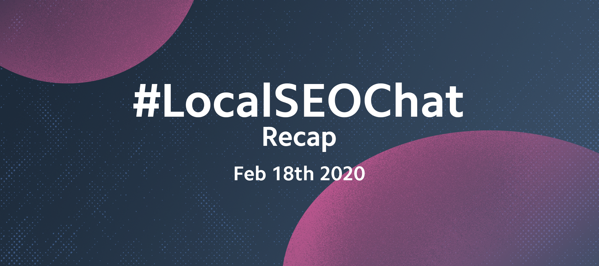 Local Search FAQs Answered! #LocalSEOChat Recap