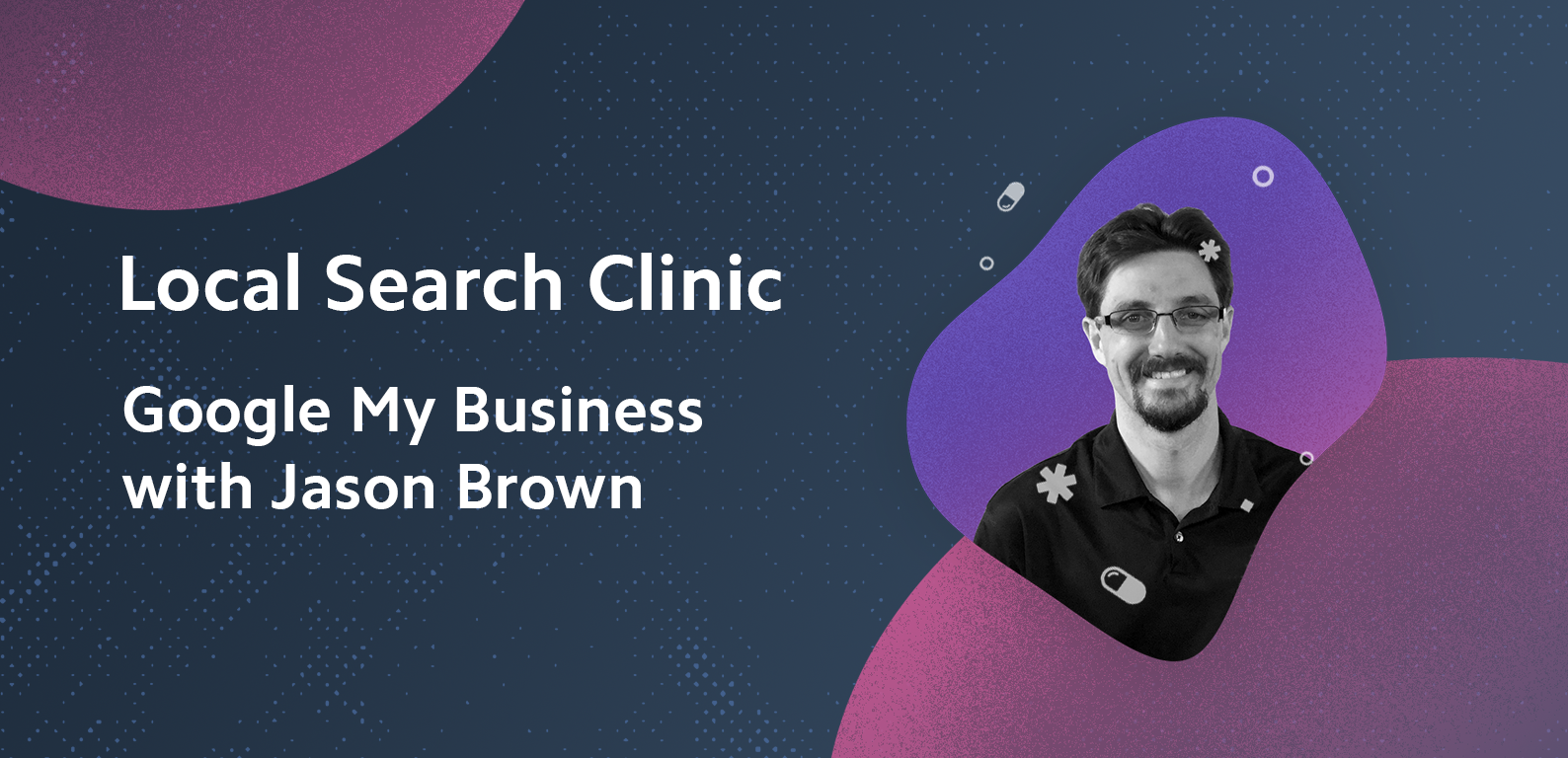 Local Search Clinic: Google My Business with Jason Brown – Recap