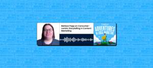 Melissa Popp on Consumer-Centric Storytelling in Content Marketing
